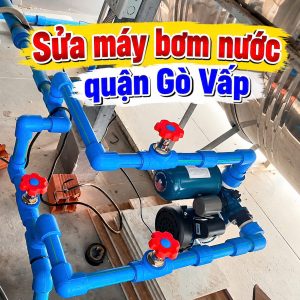 Sửa máy bơm nước quận Gò Vấp